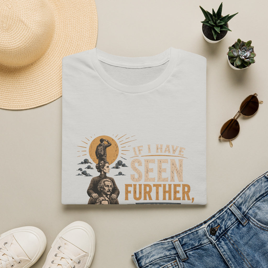 "If I Have Seen Further, It Is By Standing on the Shoulders of Giants" Inspirational Graphic Tee
