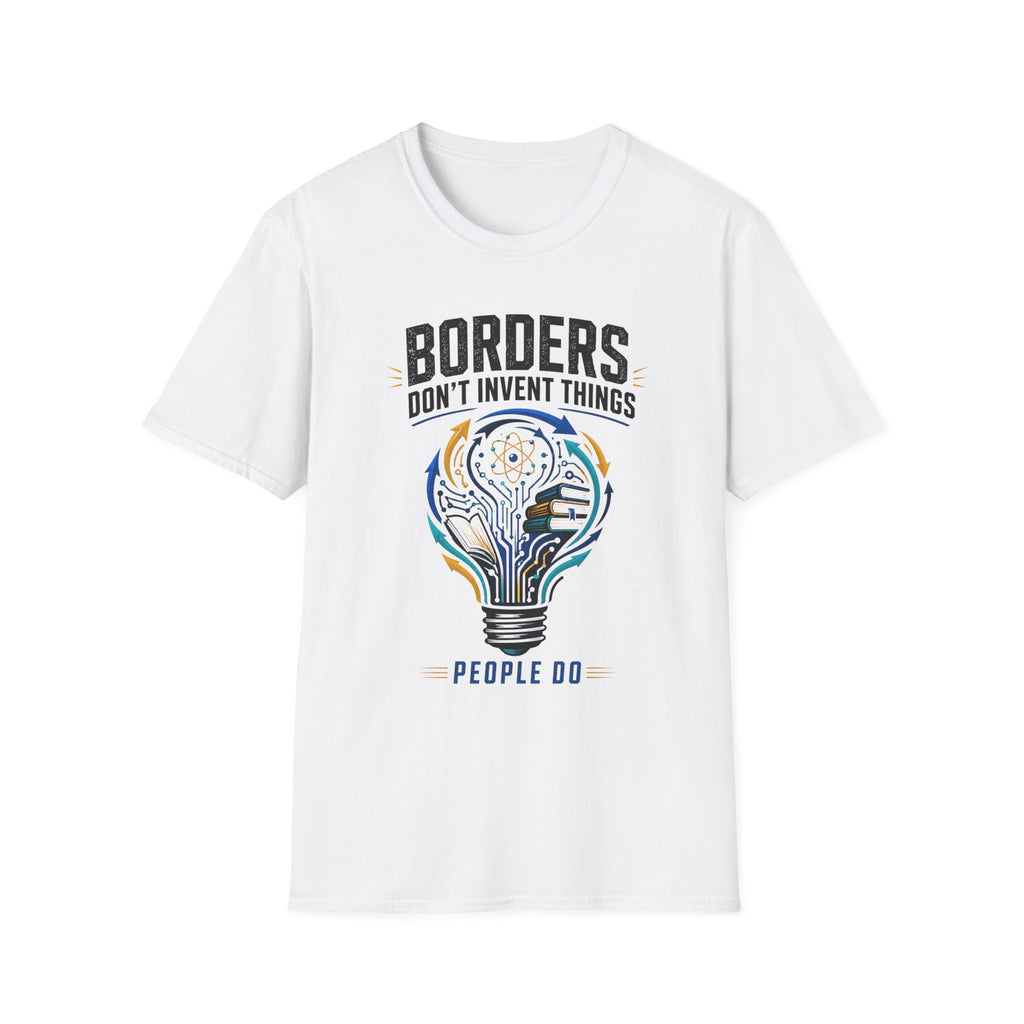 T-Shirt — “Borders Don't Invent Things, People Do” Graphic Tee (Unity · Creativity · Humanitarian)