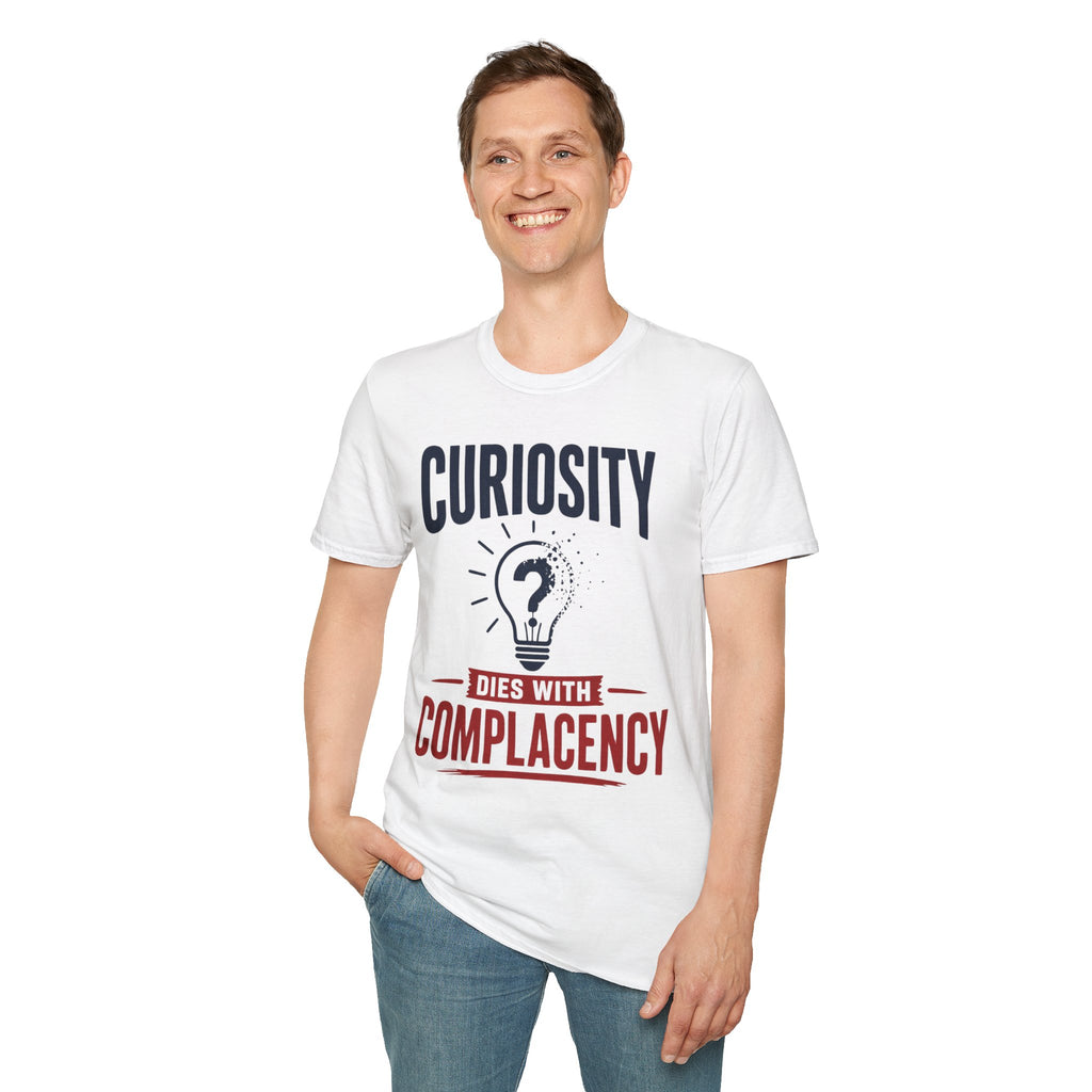 Curiosity T-Shirt — “Curiosity Dies With Complacency” Inspirational Graphic Tee