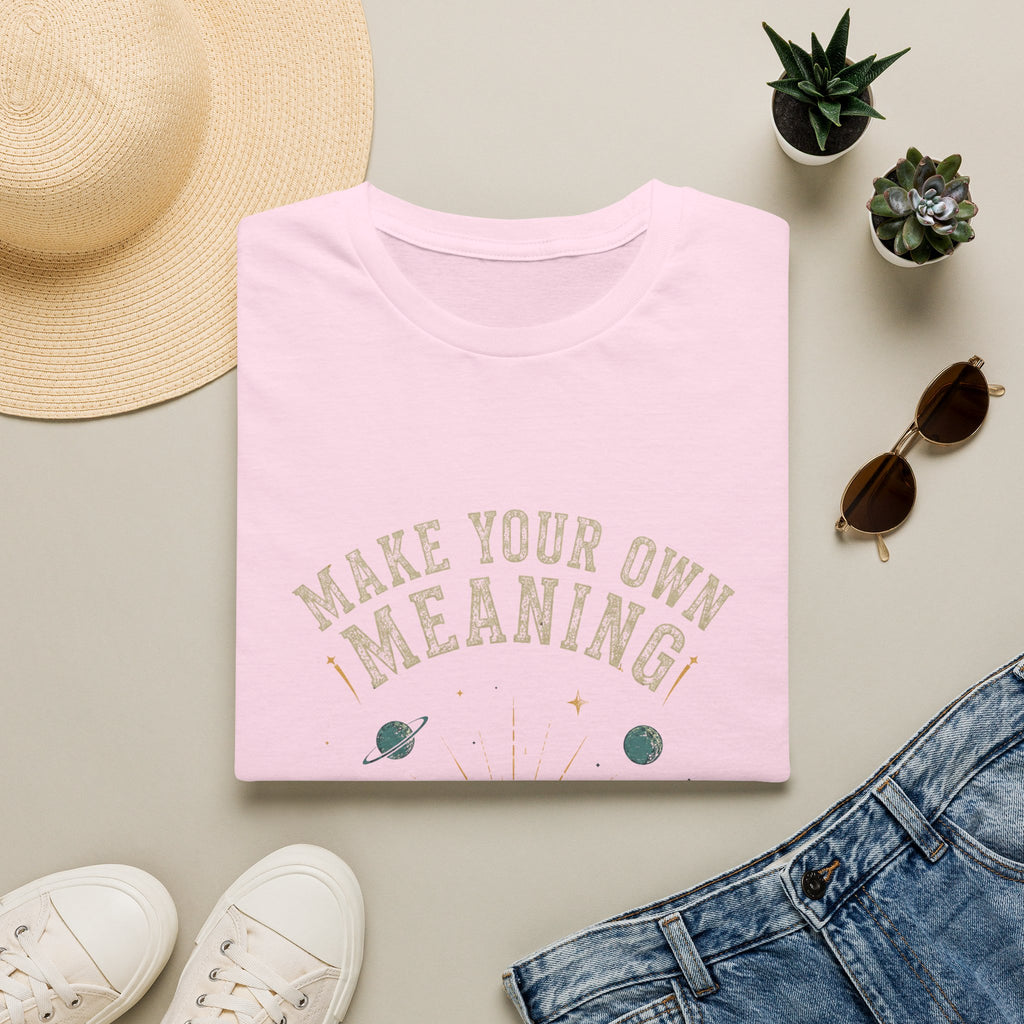 Make Your Own Meaning Inspirational Graphic Tee