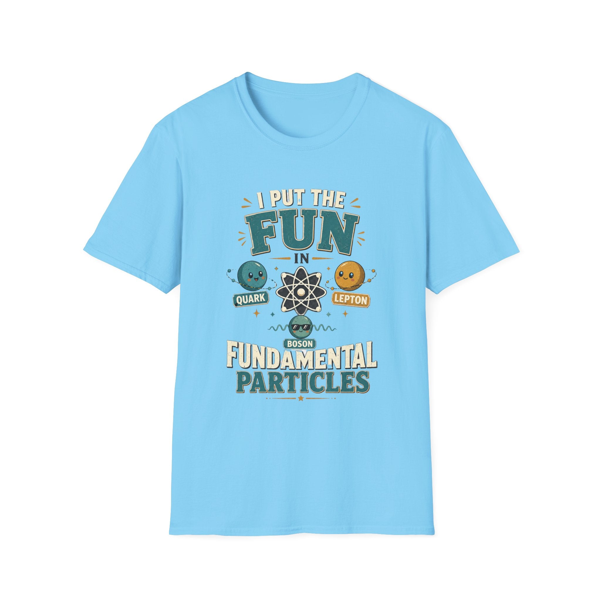 I Put the FUN in Fundamental Particles T-Shirt