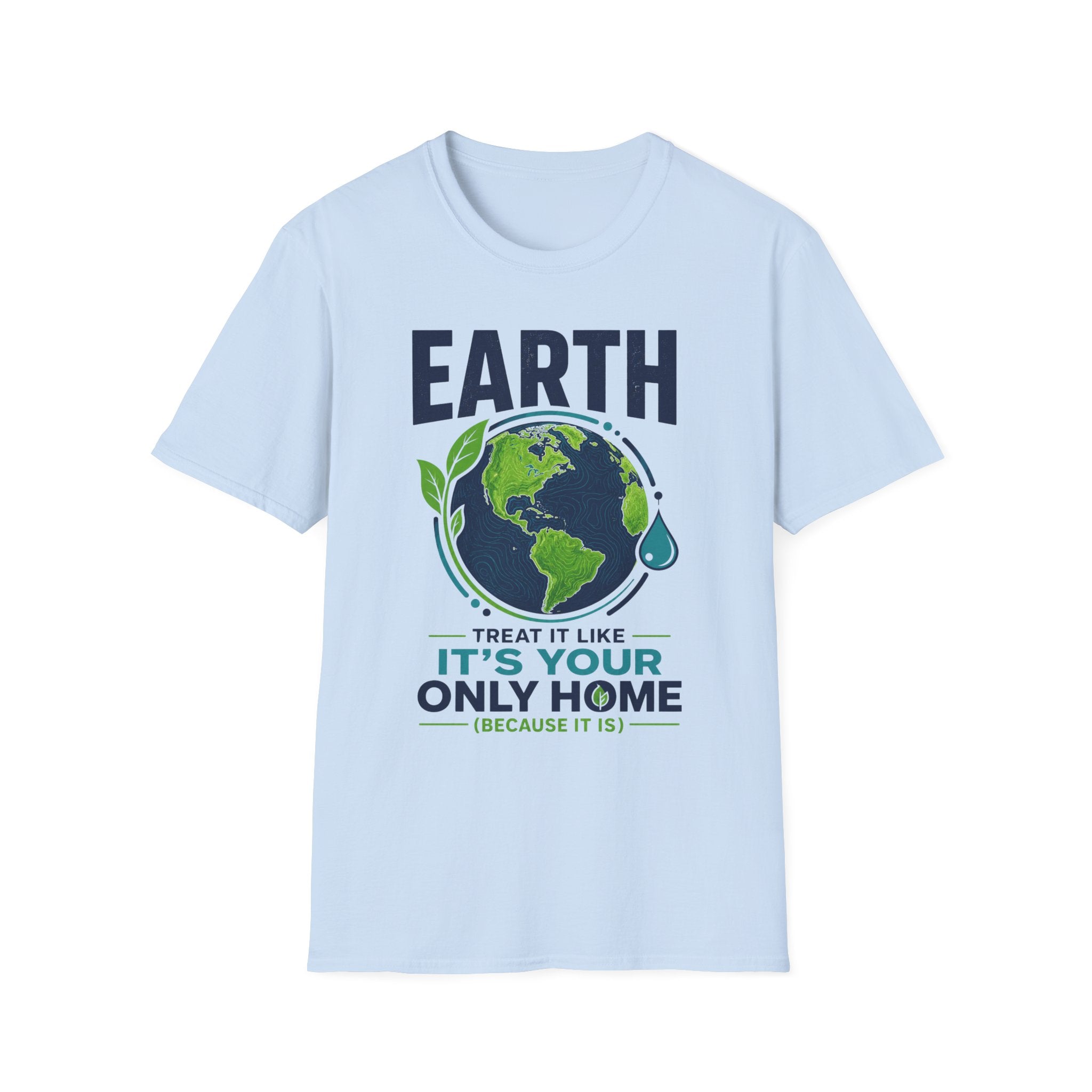 Earth Protect T-Shirt — "Treat It Like It’s Your Only Home" Eco Graphic Tee