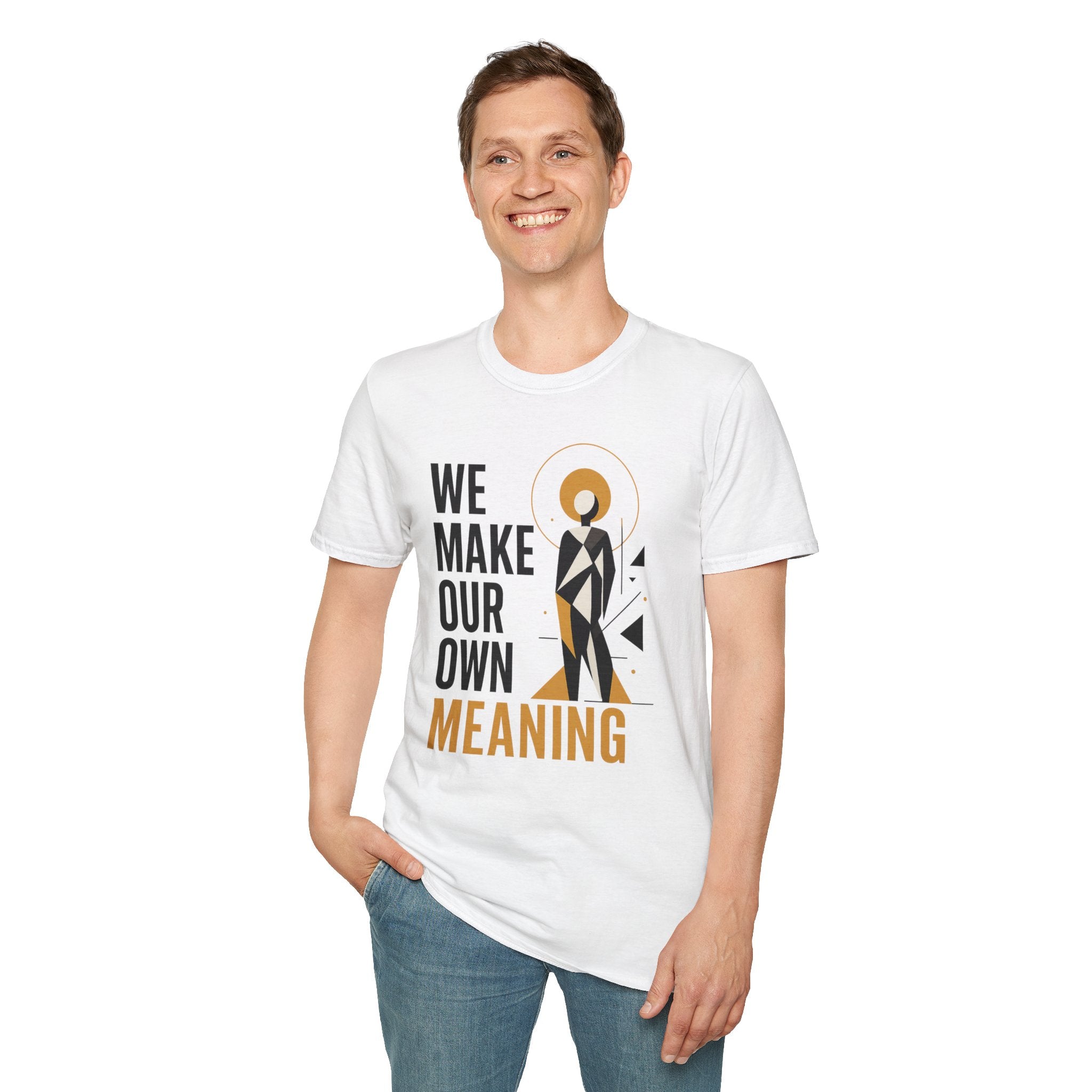 Inspirational Graphic Tee — "We Make Our Own Meaning"