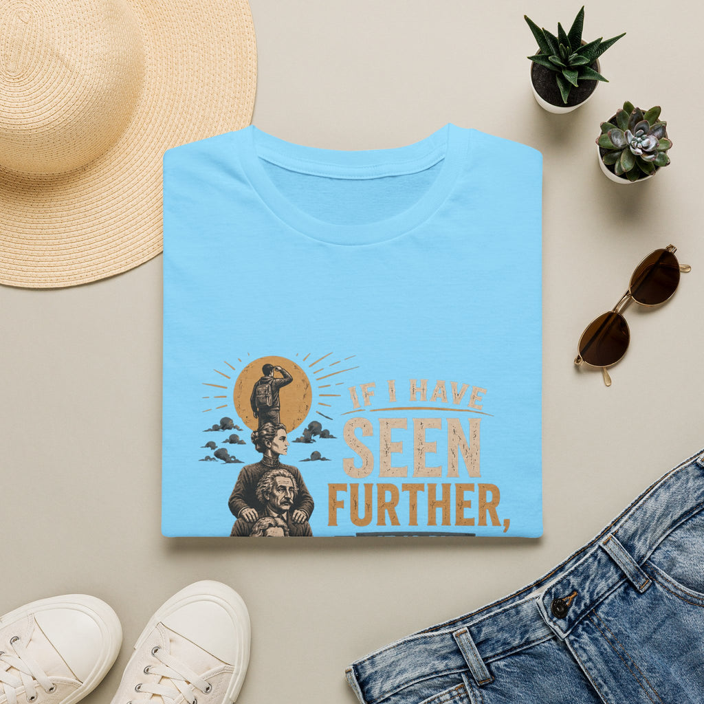 "If I Have Seen Further, It Is By Standing on the Shoulders of Giants" Inspirational Graphic Tee