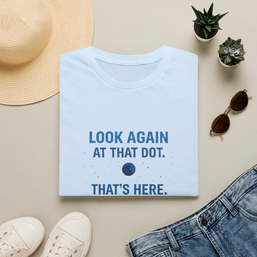 "Look Again at That Dot. That's Here." Inspirational Space Quote Tee