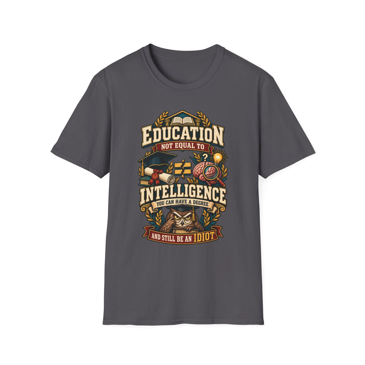 Education Not Equal to Intelligence T-Shirt