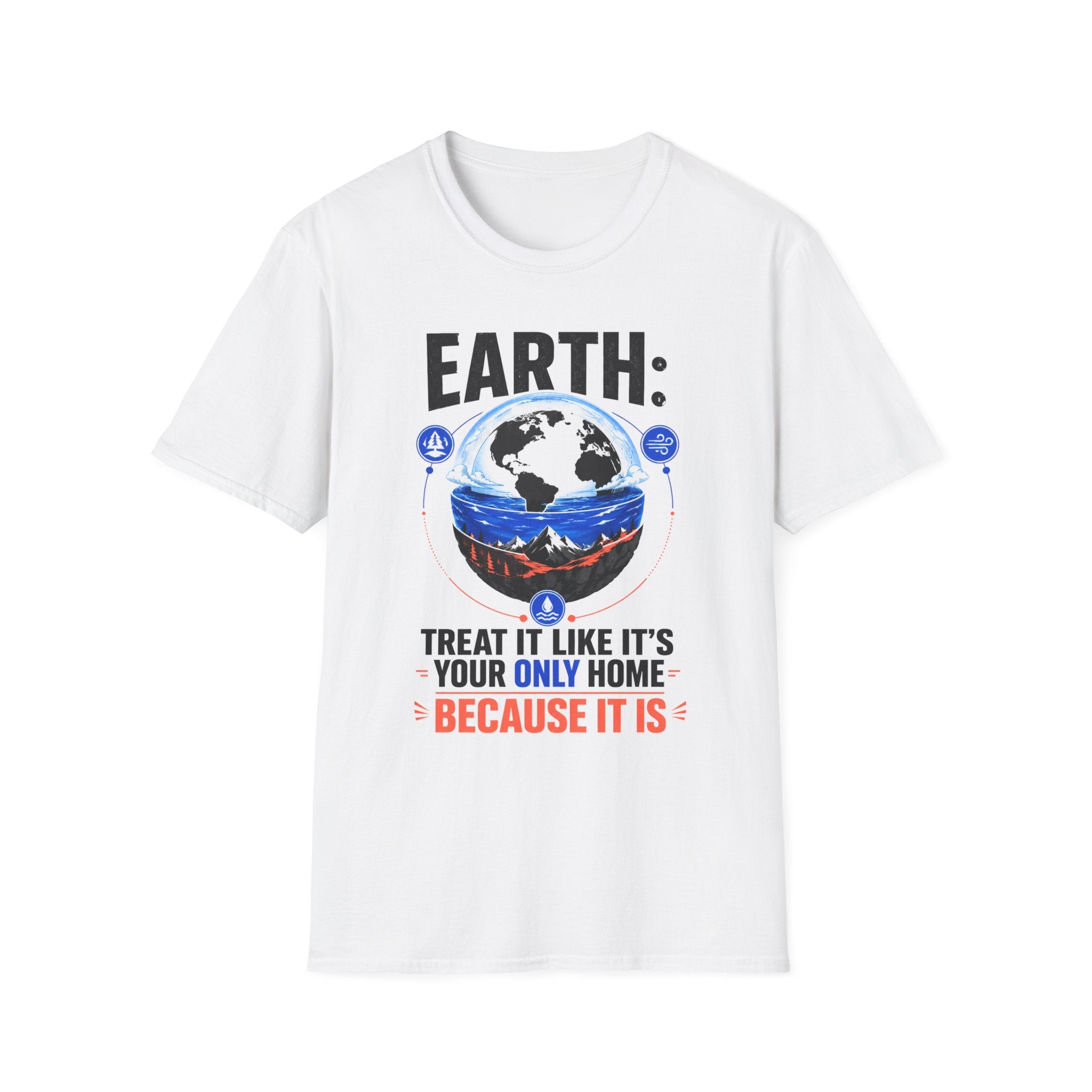 Earth: Treat It Like Your Only Home T-Shirt