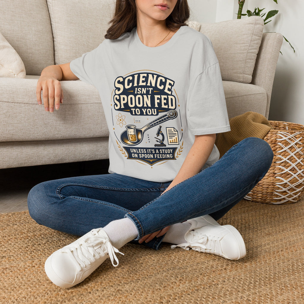 Science Isn't Spoon Fed T‑Shirt — Funny Science Quote Tee for Students & Teachers