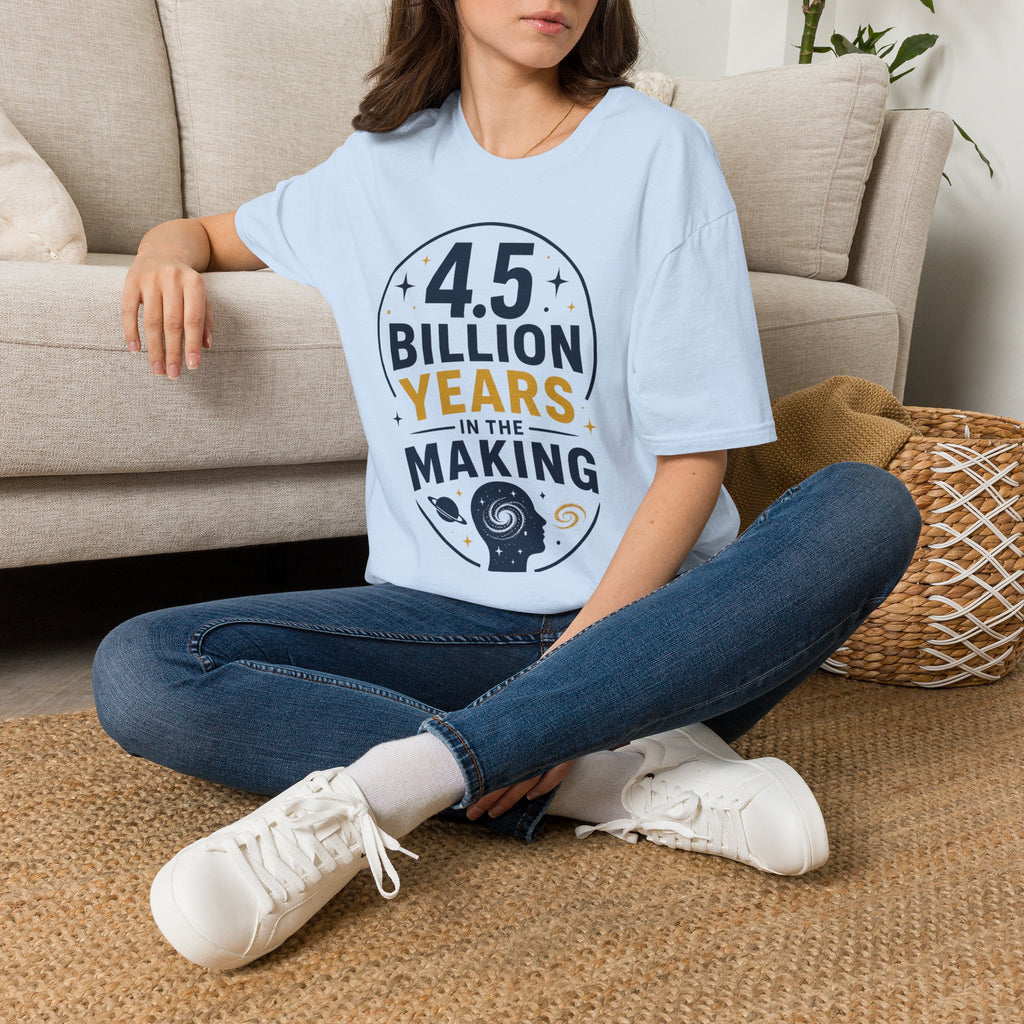 “4.5 Billion Years in the Making” Science / Earth Day Tee