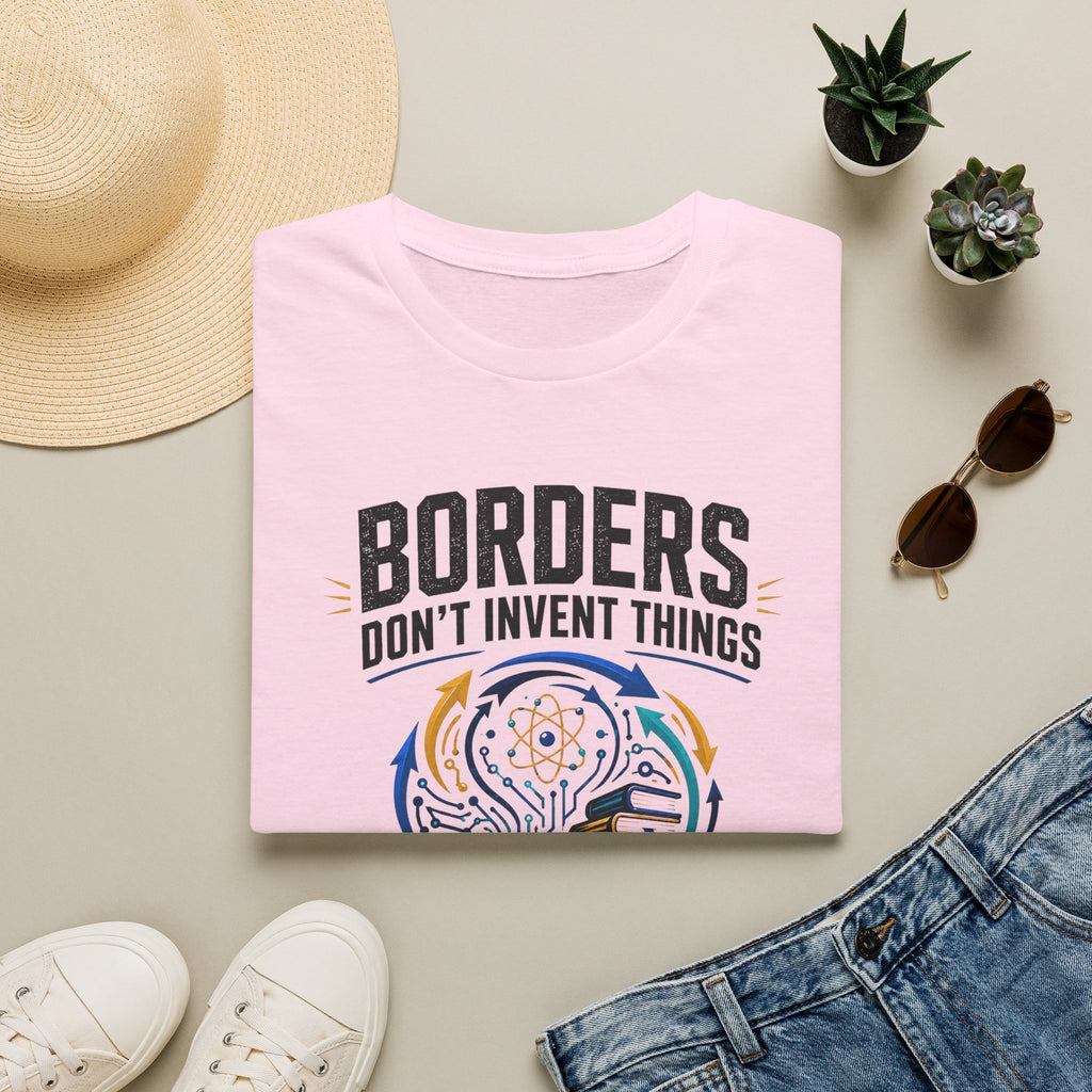 T-Shirt — “Borders Don't Invent Things, People Do” Graphic Tee (Unity · Creativity · Humanitarian)