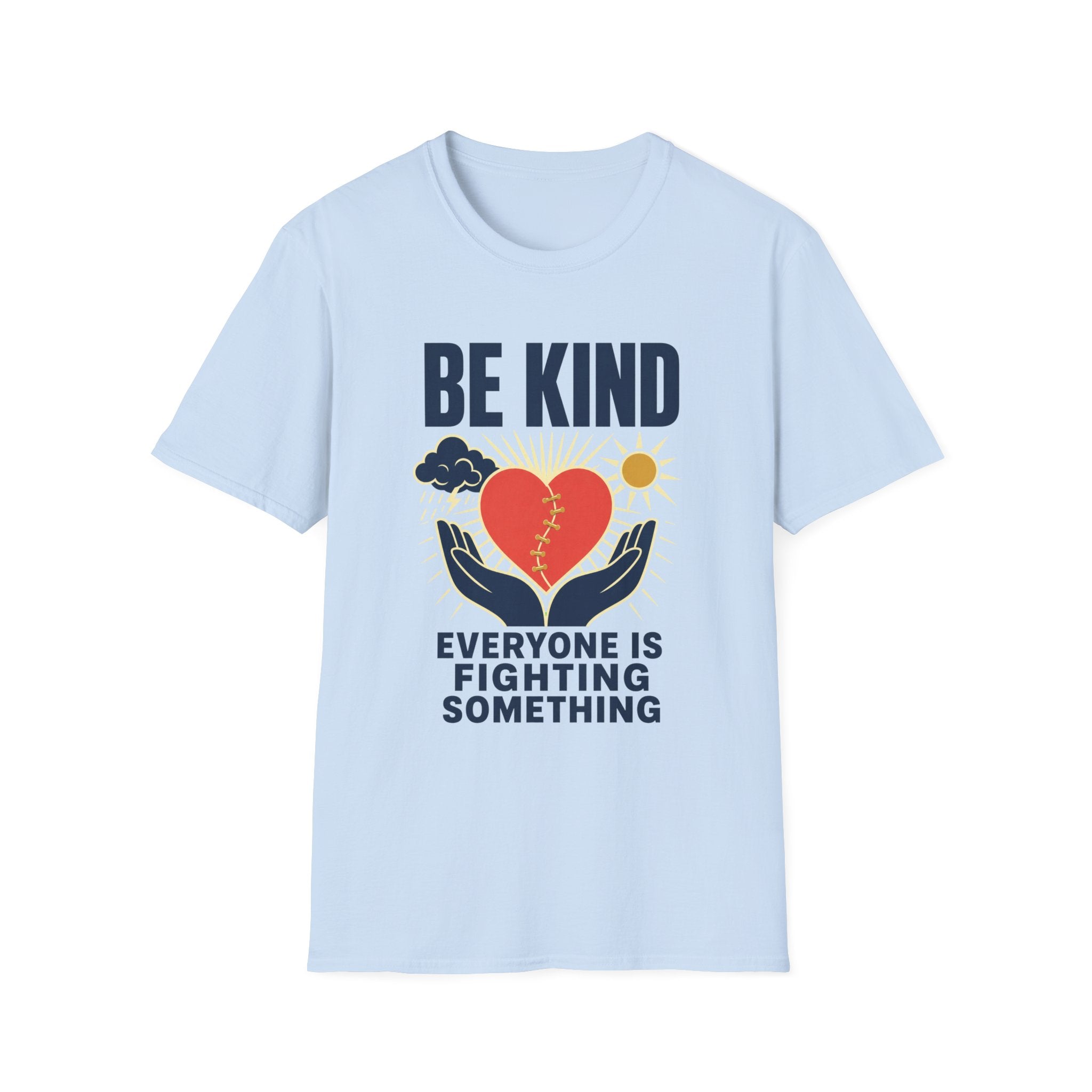 Be Kind T-Shirt — 'Everyone Is Fighting Something' Inspirational Tee