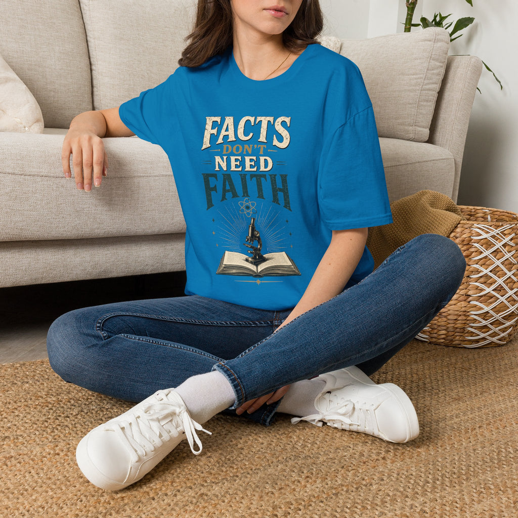 Facts Don’t Need Faith T-Shirt — Skeptical / Science Quote Tee