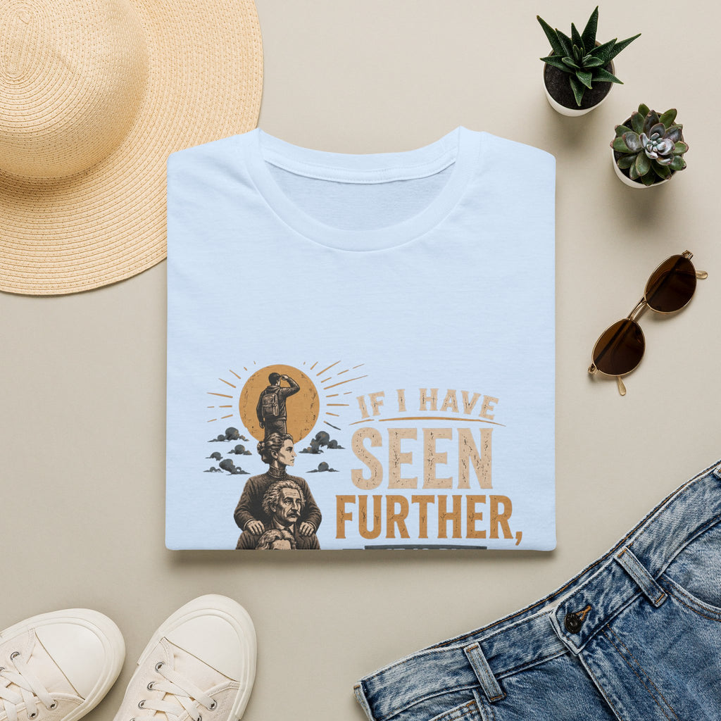 "If I Have Seen Further, It Is By Standing on the Shoulders of Giants" Inspirational Graphic Tee