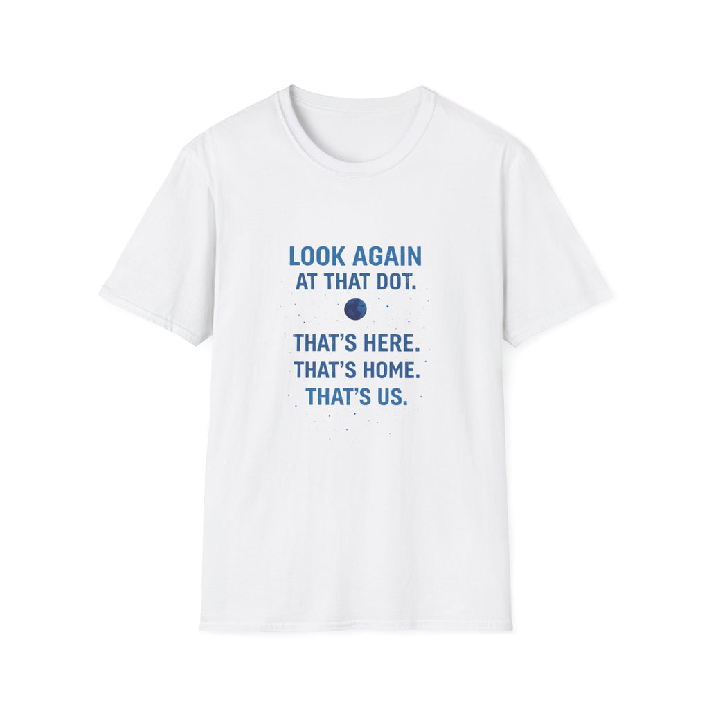 "Look Again at That Dot. That's Here." Inspirational Space Quote Tee