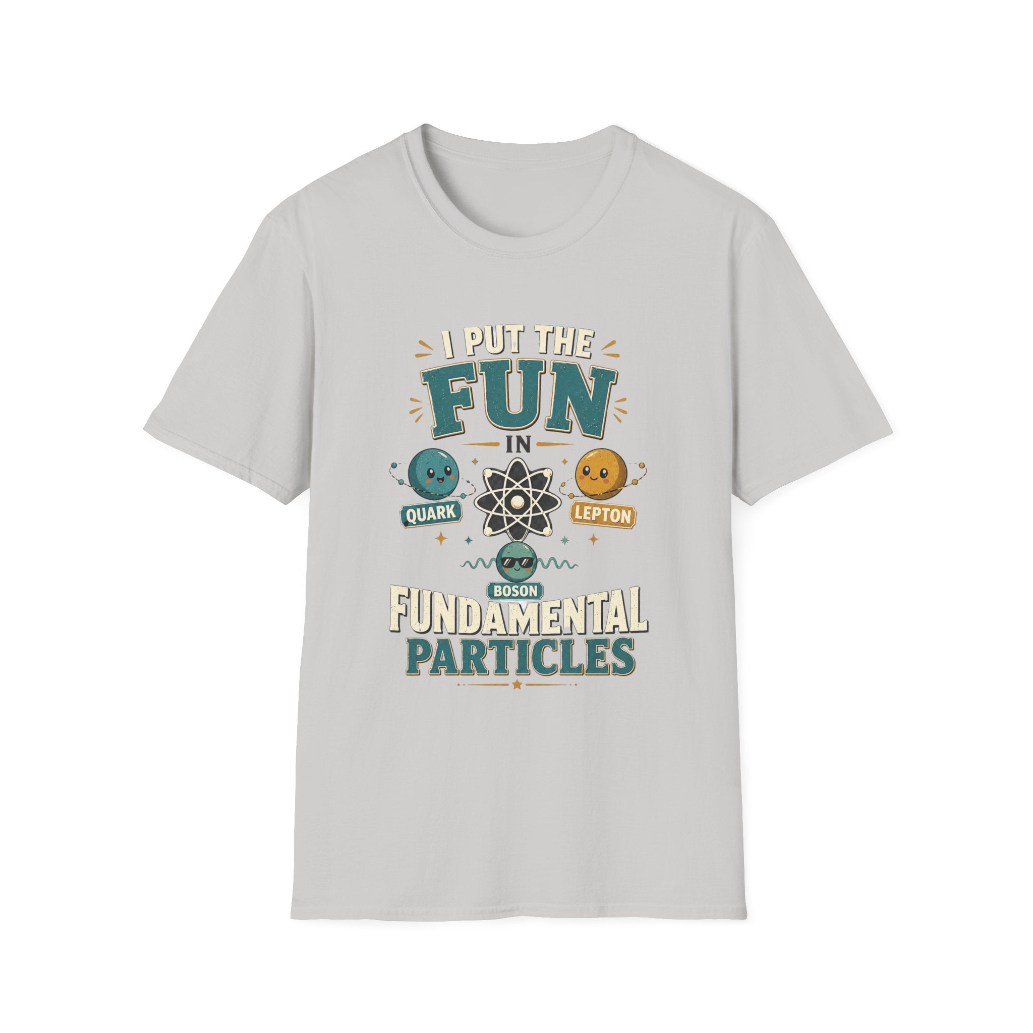 I Put the FUN in Fundamental Particles T-Shirt