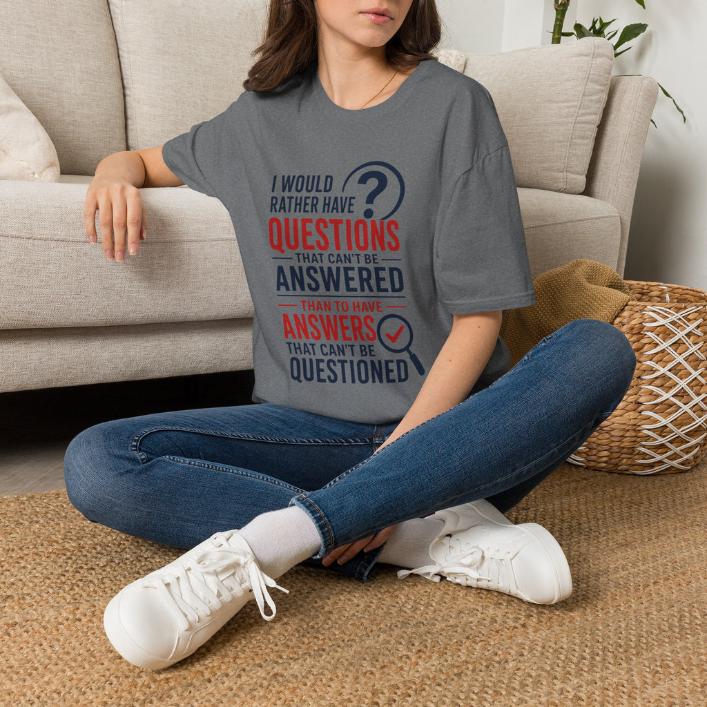 “I Would Rather Have Questions…” Graphic Tee (Thoughtful, Curious Statement Shirt)
