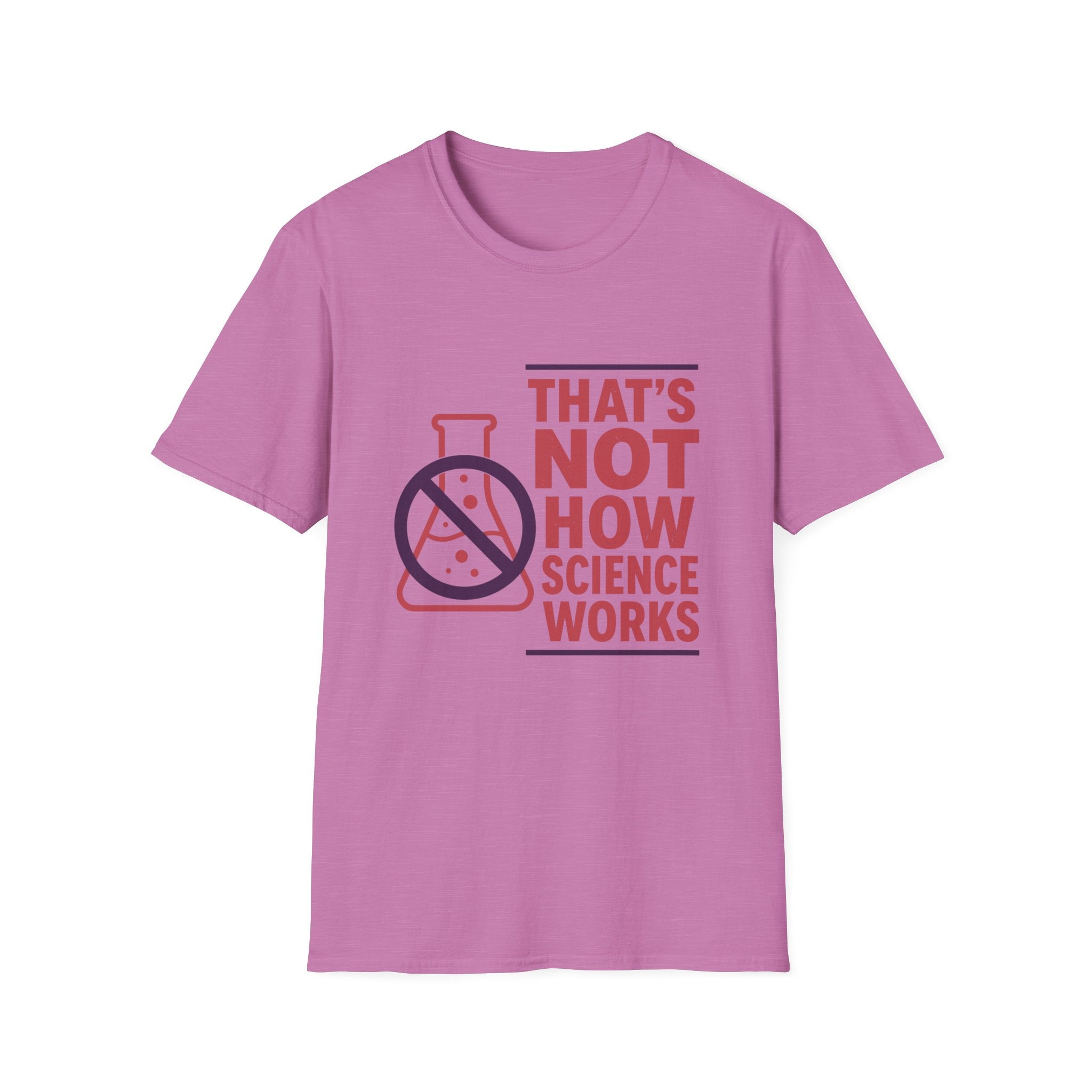 That's Not How Science Works Unisex Softstyle T-Shirt
