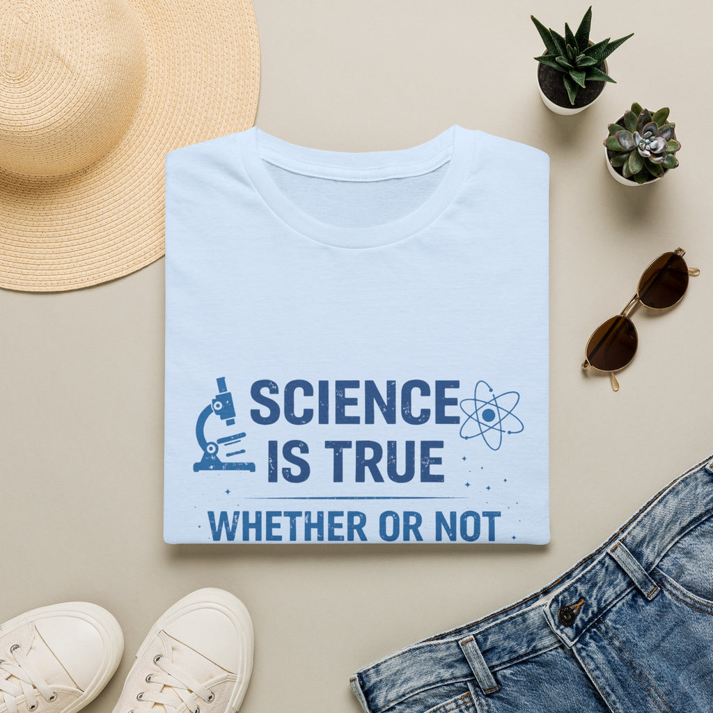 Science Is True T-Shirt — 'Science Is True Whether Or Not You Believe In It' Graphic Tee
