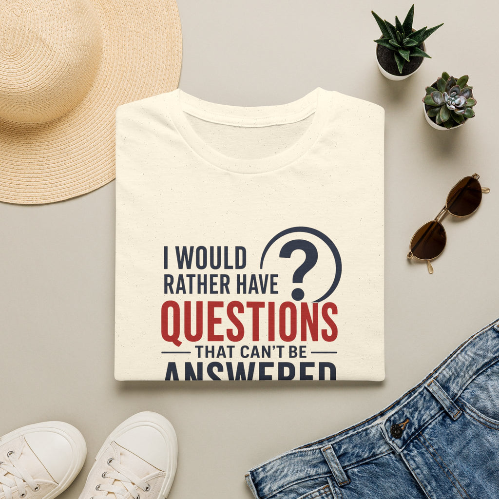 “I Would Rather Have Questions…” Graphic Tee (Thoughtful, Curious Statement Shirt)