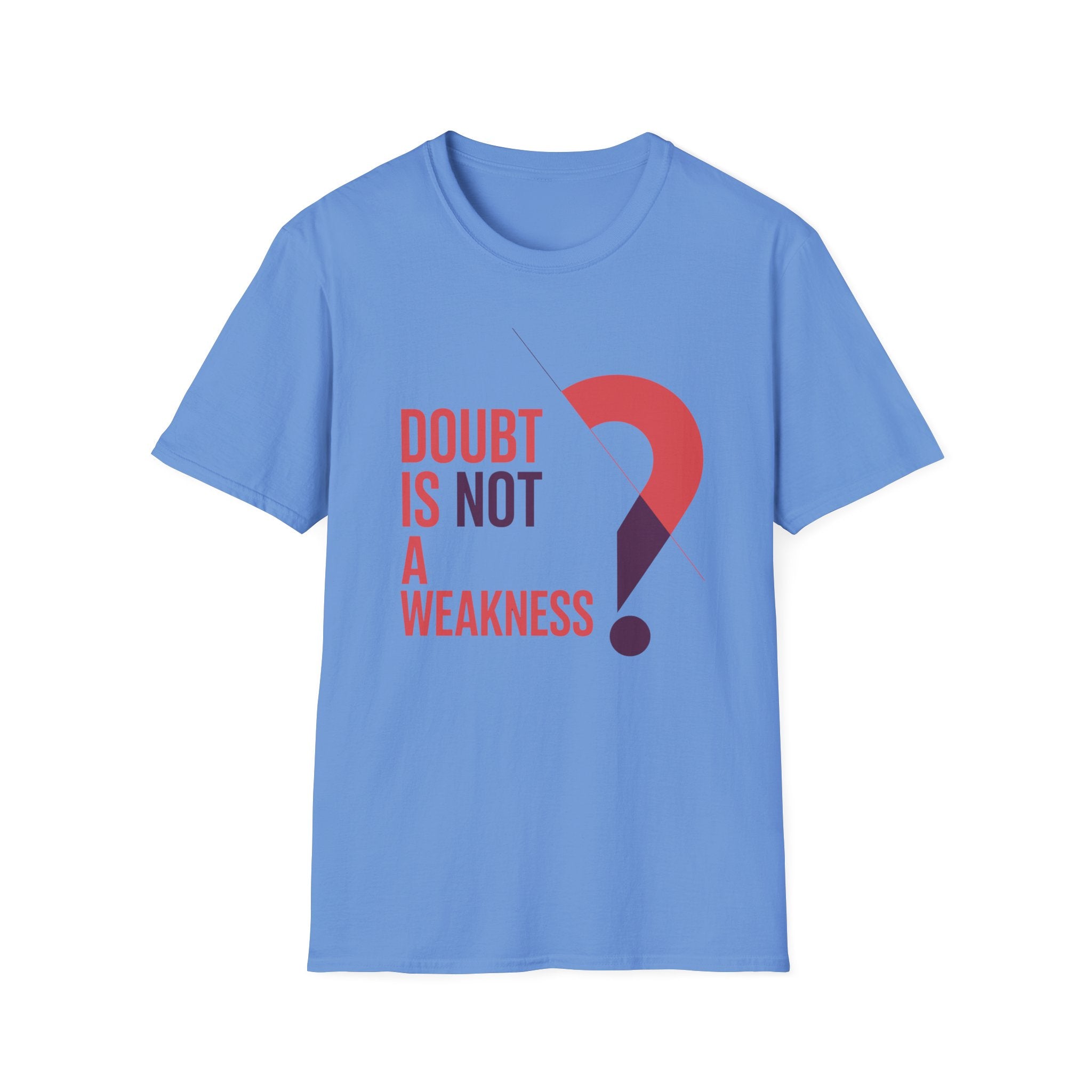Doubt is not a Weakness Unisex T-Shirt