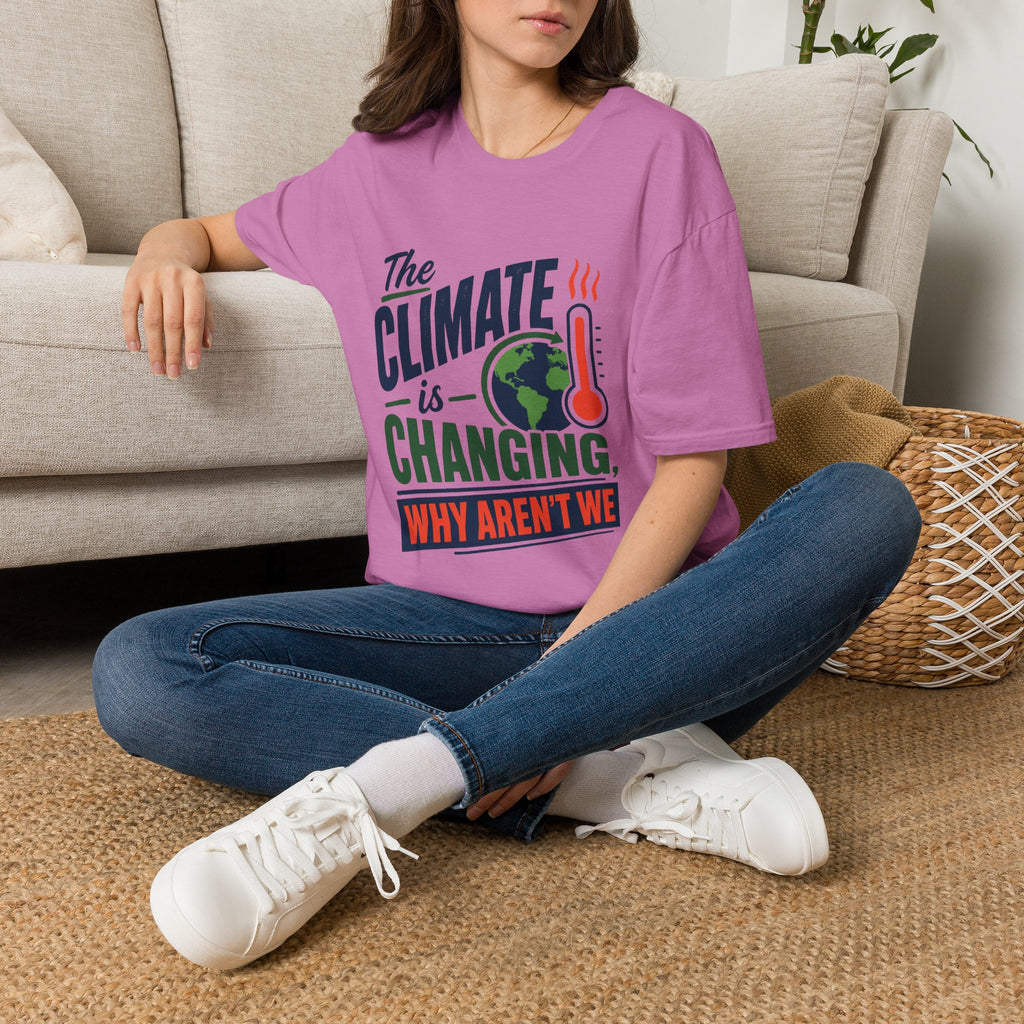 Climate Is Changing T-Shirt — "Why Aren't We" Environmental Awareness Tee