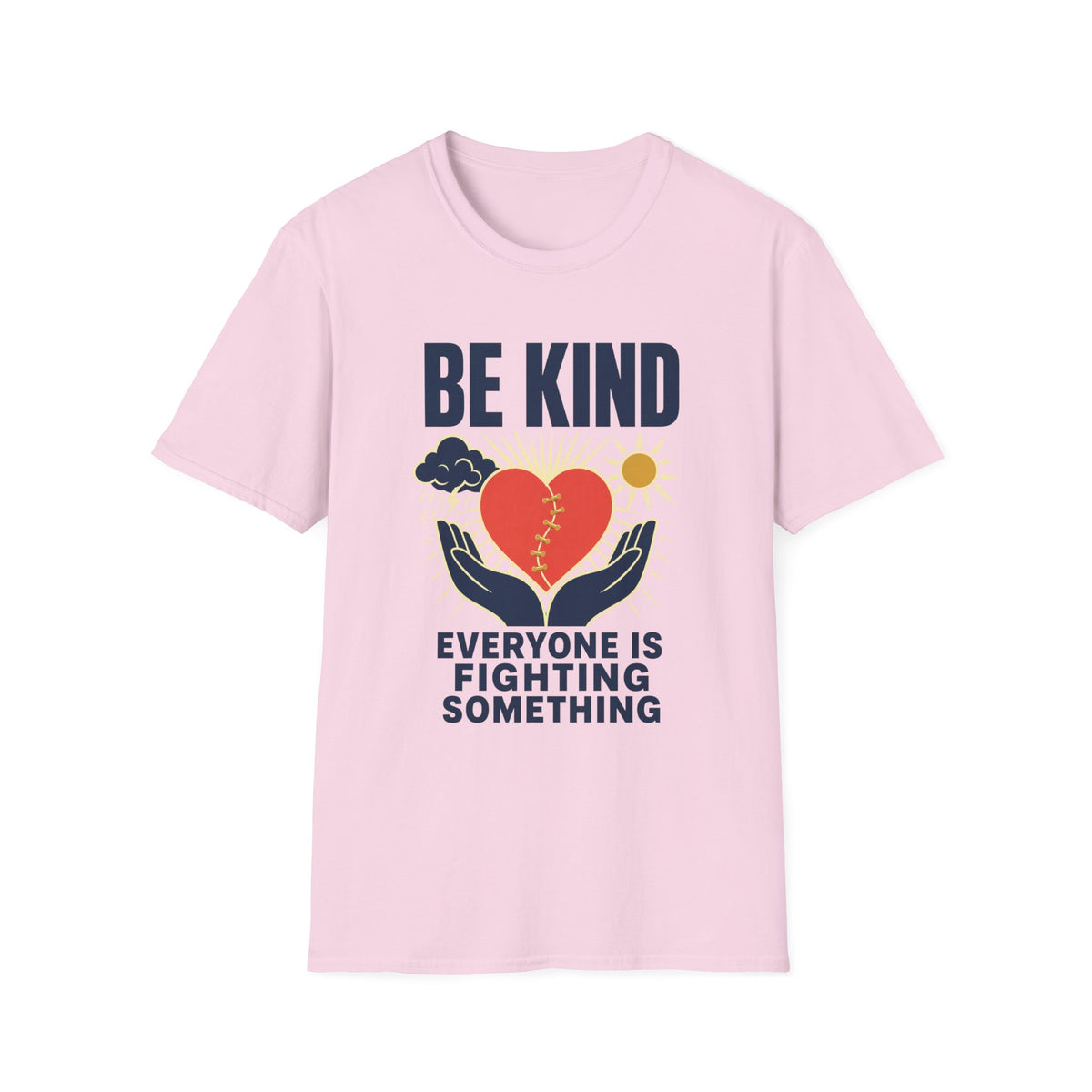Be Kind T-Shirt — 'Everyone Is Fighting Something' Inspirational Tee