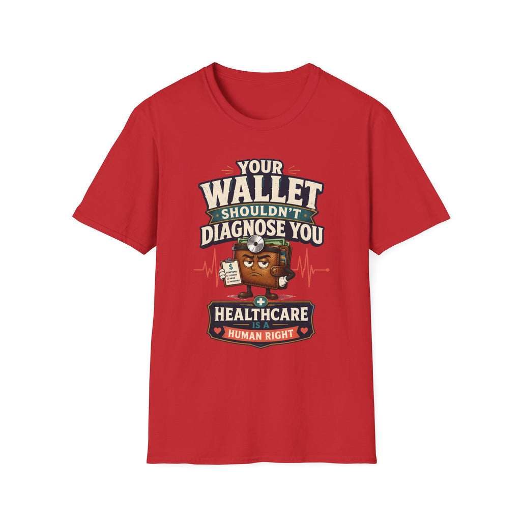 Healthcare Rights T-Shirt — "Your Wallet Shouldn't Diagnose You" Political Statement Tee