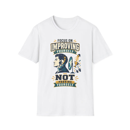 "Focus on Improving Yourself, Not Proving Yourself" Motivational Tee