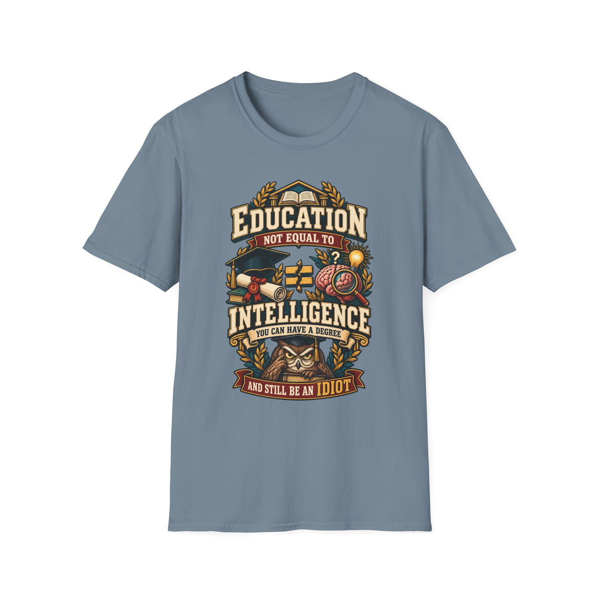 Education Not Equal to Intelligence T-Shirt