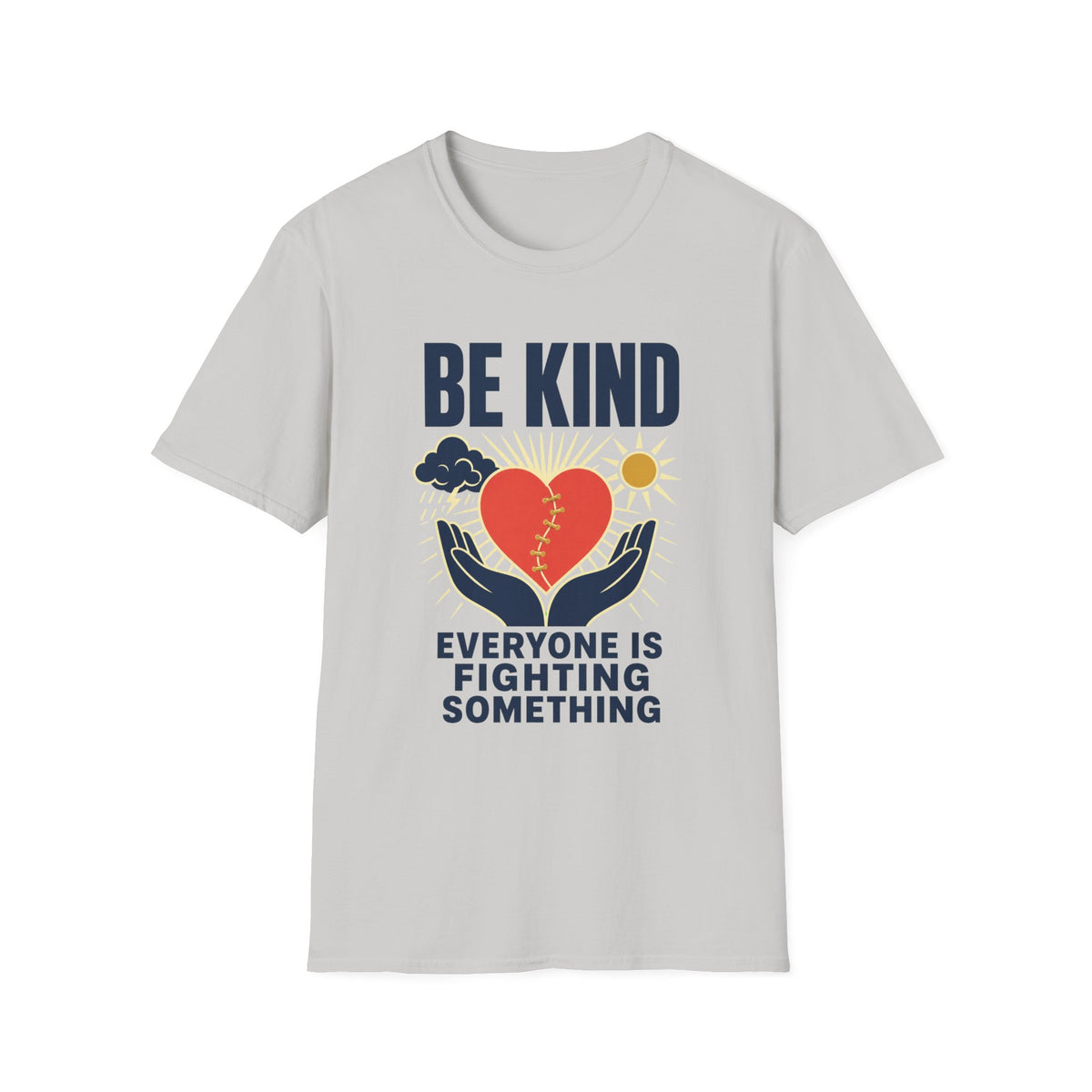 Be Kind T-Shirt — 'Everyone Is Fighting Something' Inspirational Tee