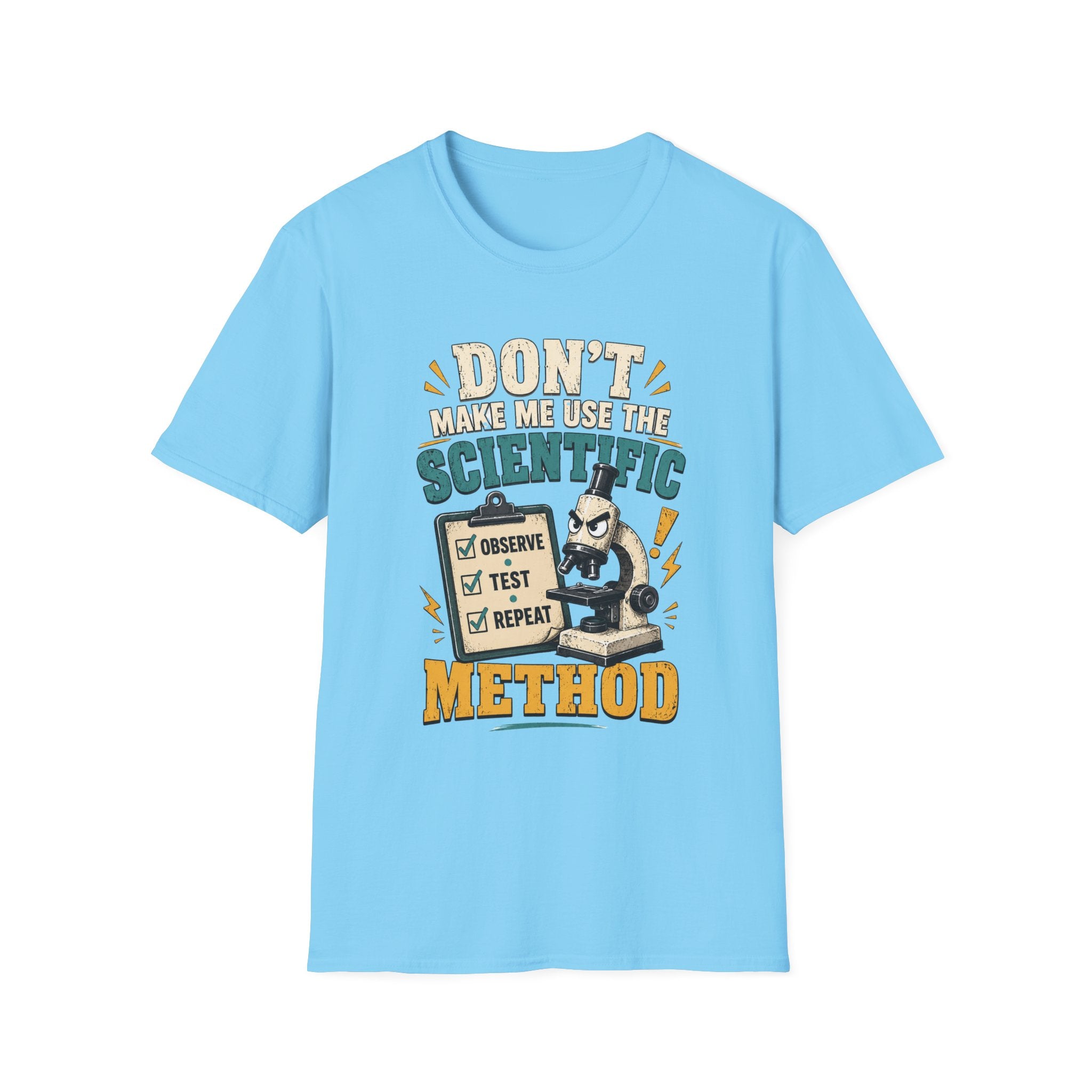 Scientific Method T-Shirt — "Don't Make Me Use the Scientific Method" Funny Science Tee