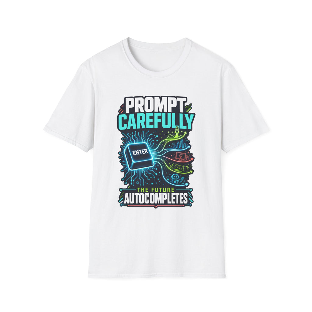 Prompt Carefully T-Shirt — "Prompt Carefully" AI Humor Tee