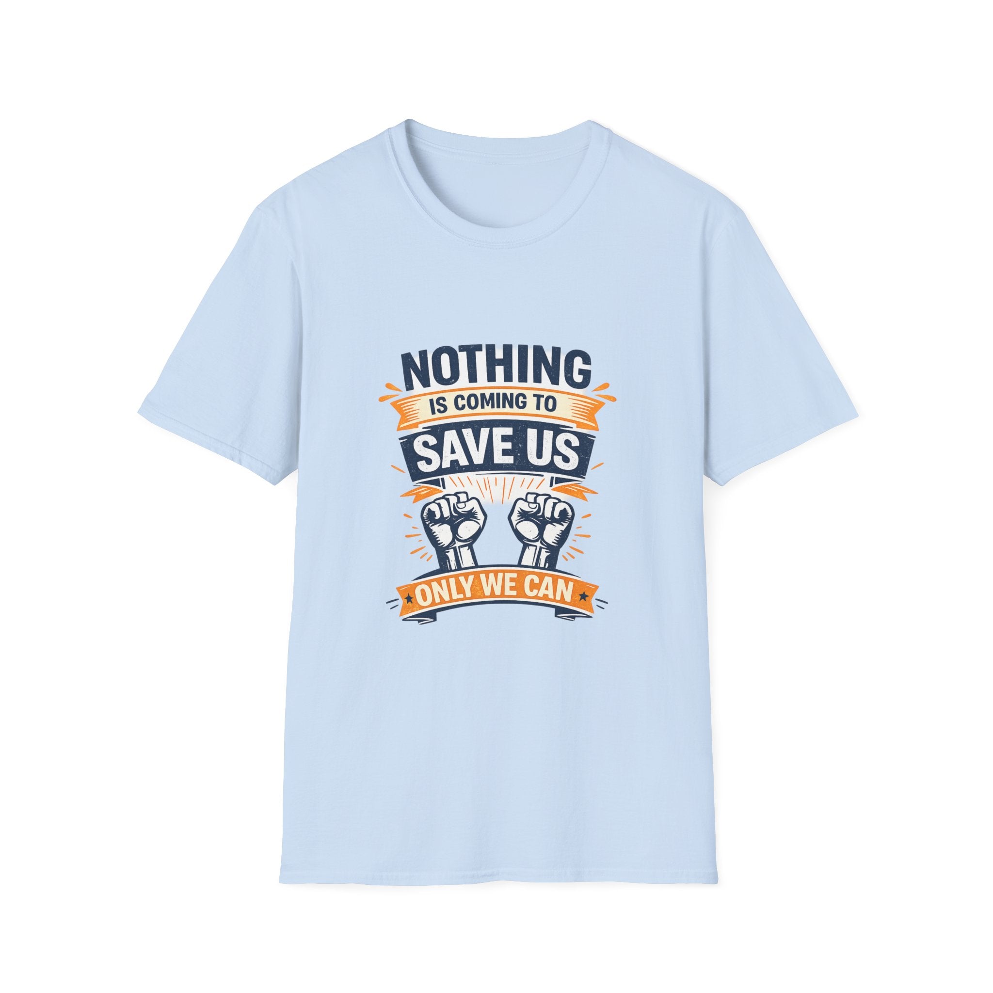 Nothing is coming to Save Us Unisex Softstyle T-Shirt