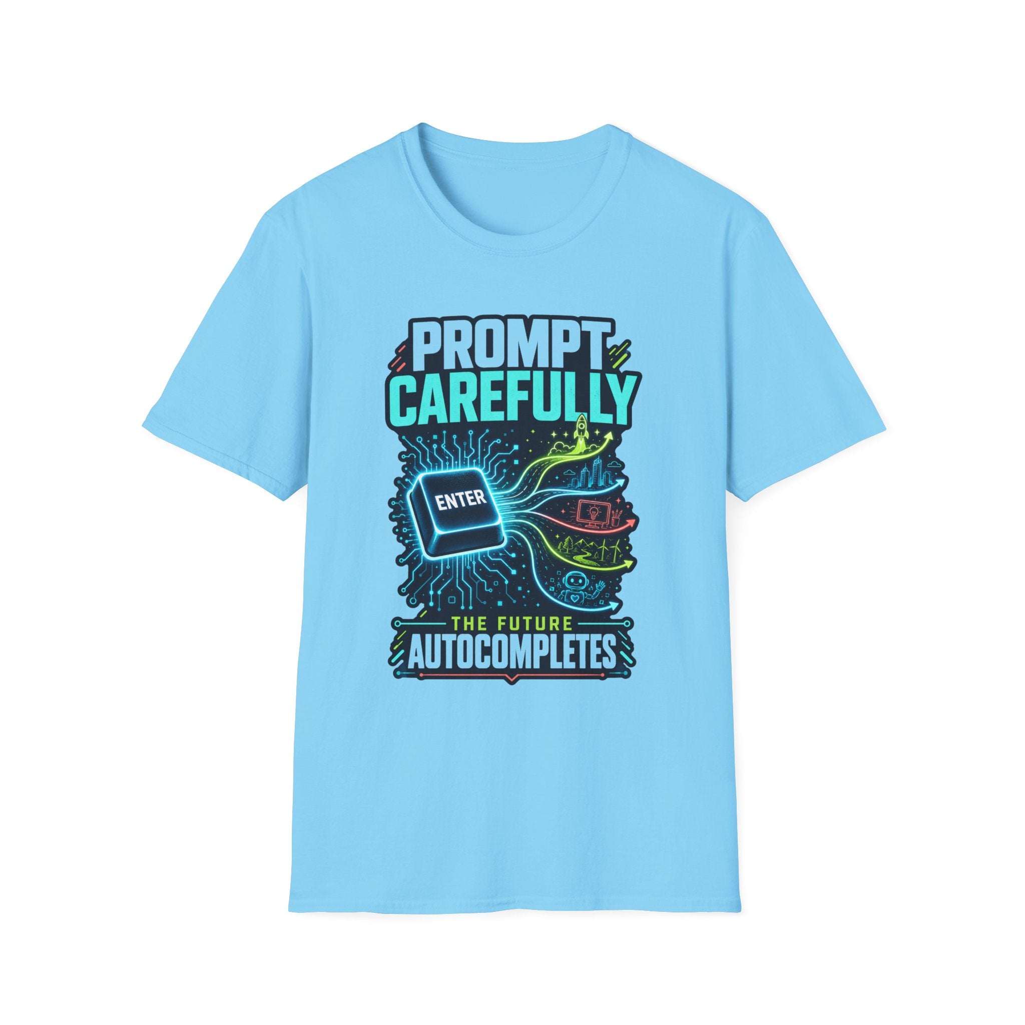 Prompt Carefully T-Shirt — "Prompt Carefully" AI Humor Tee