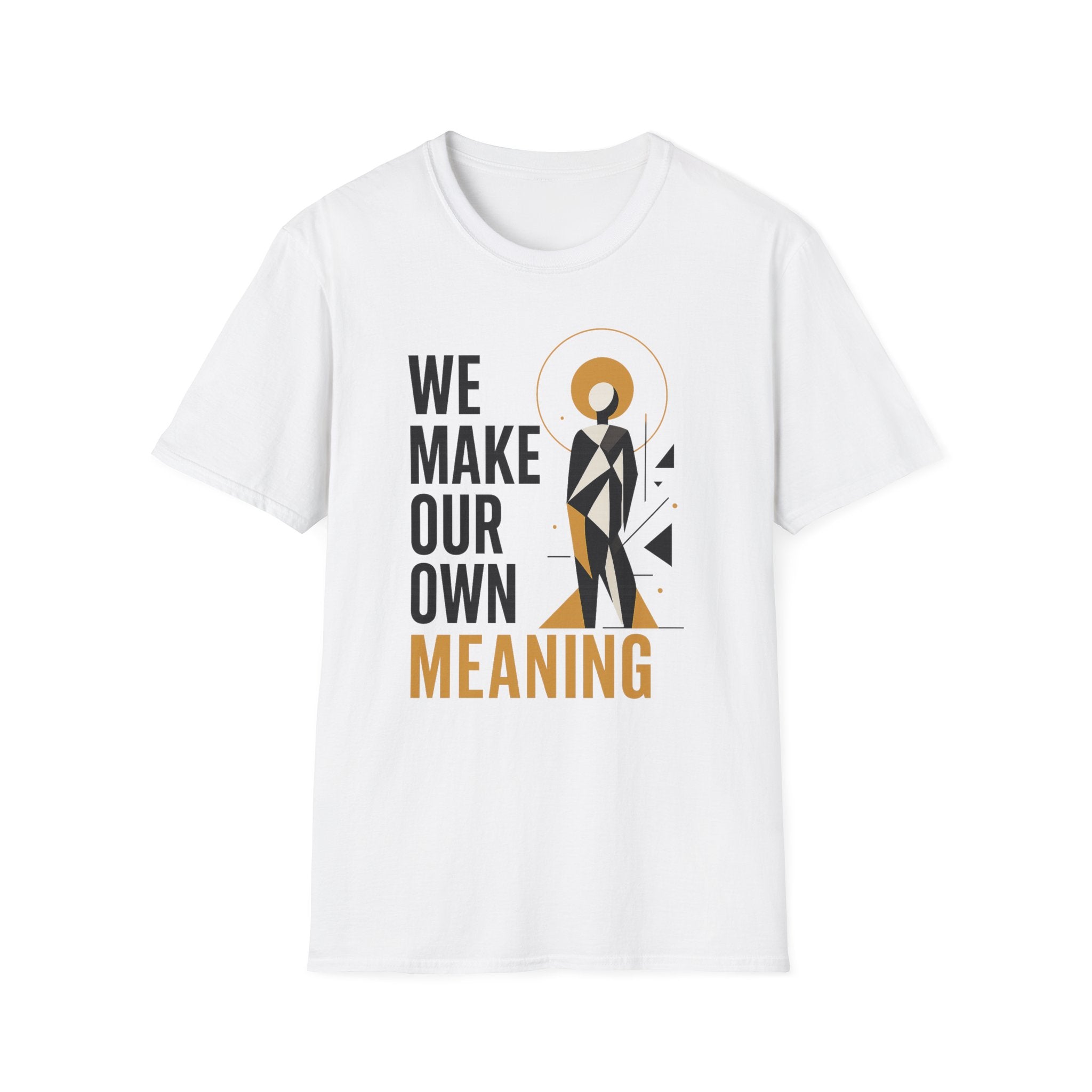We Make Our Own Meaning Unisex Softstyle T-Shirt