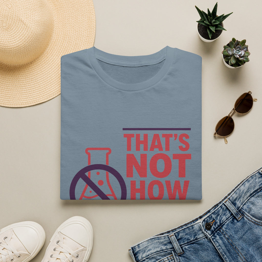 "That's Not How Science Works" Graphic Tee (Funny Science Protest Shirt)