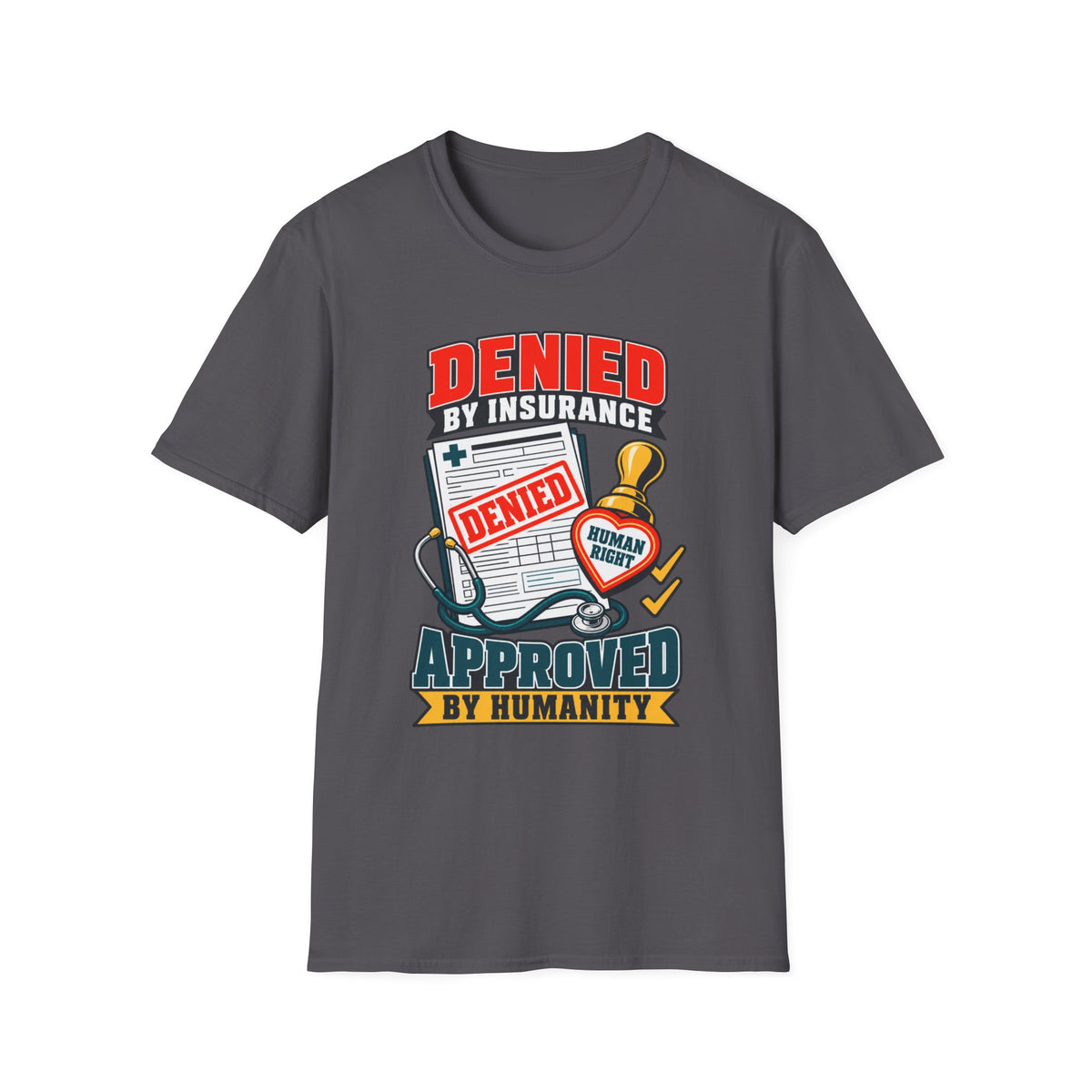 "Denied by Insurance, Approved by Humanity" Graphic Tee
