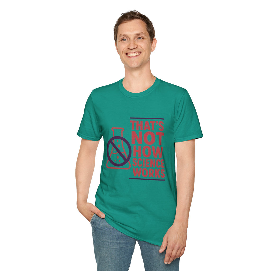 "That's Not How Science Works" Graphic Tee (Funny Science Protest Shirt)