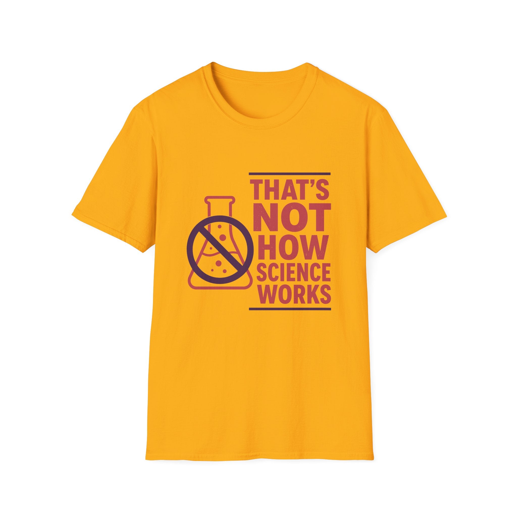 That's Not How Science Works Unisex Softstyle T-Shirt