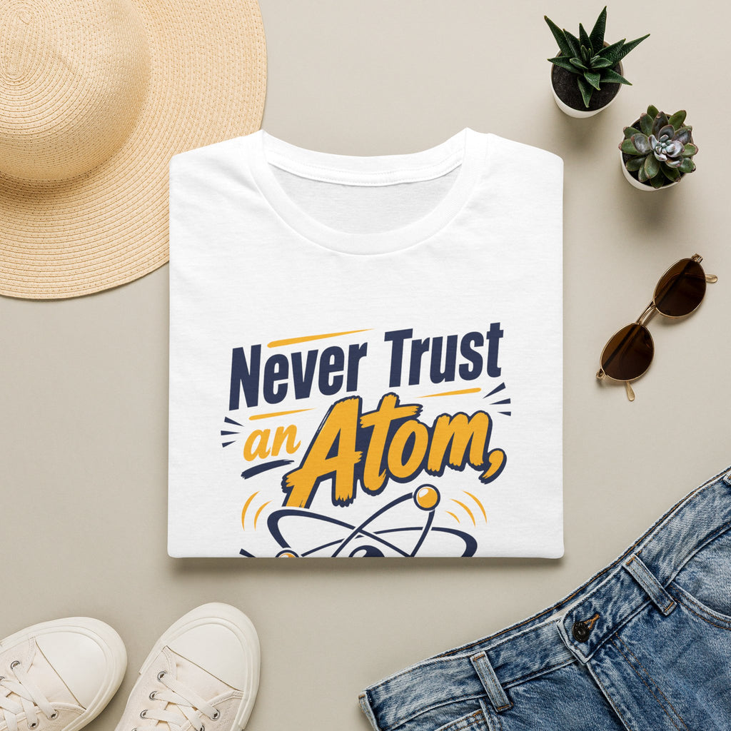 Never Trust an Atom Funny Science T-Shirt — They Make Up Everything Tee