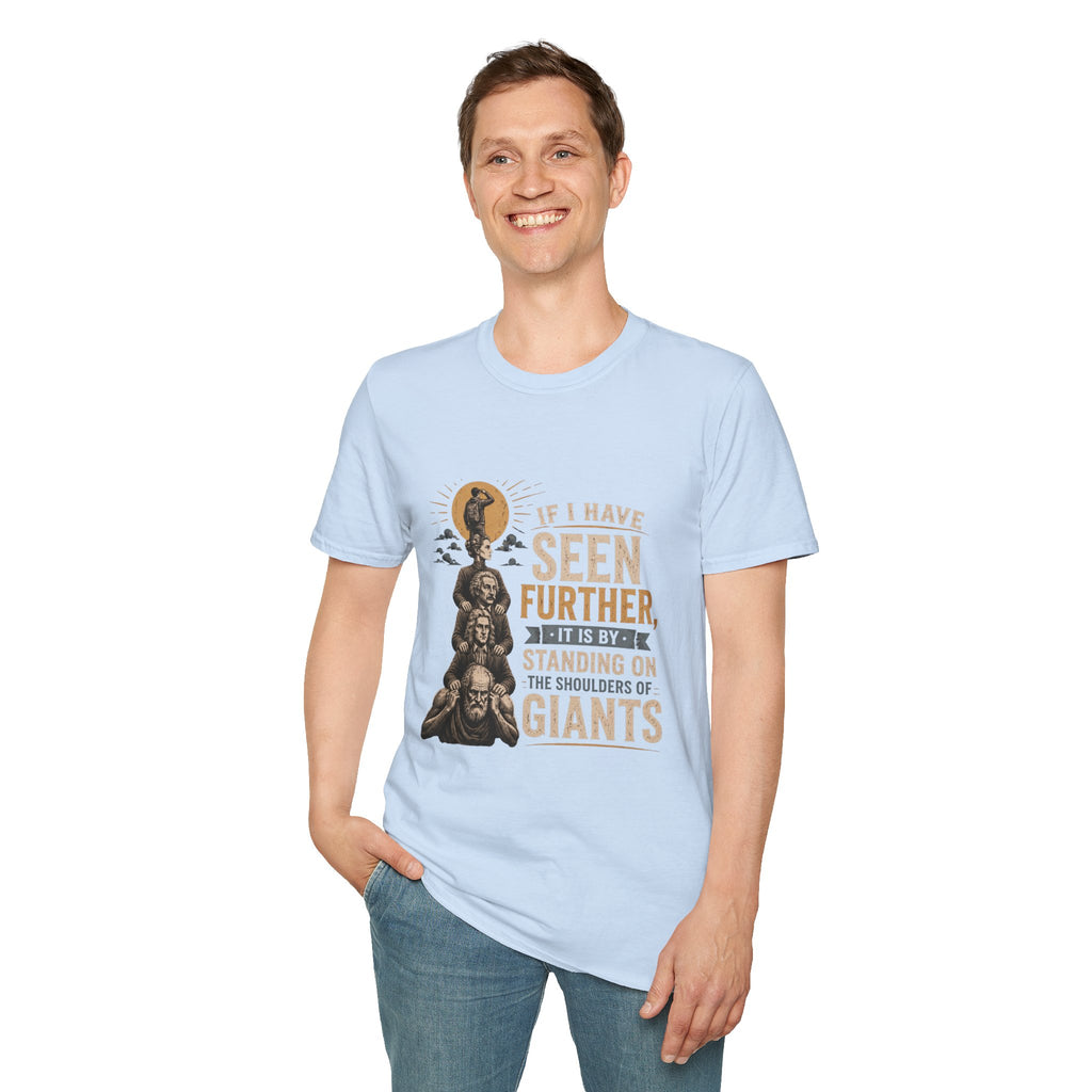 "If I Have Seen Further, It Is By Standing on the Shoulders of Giants" Inspirational Graphic Tee