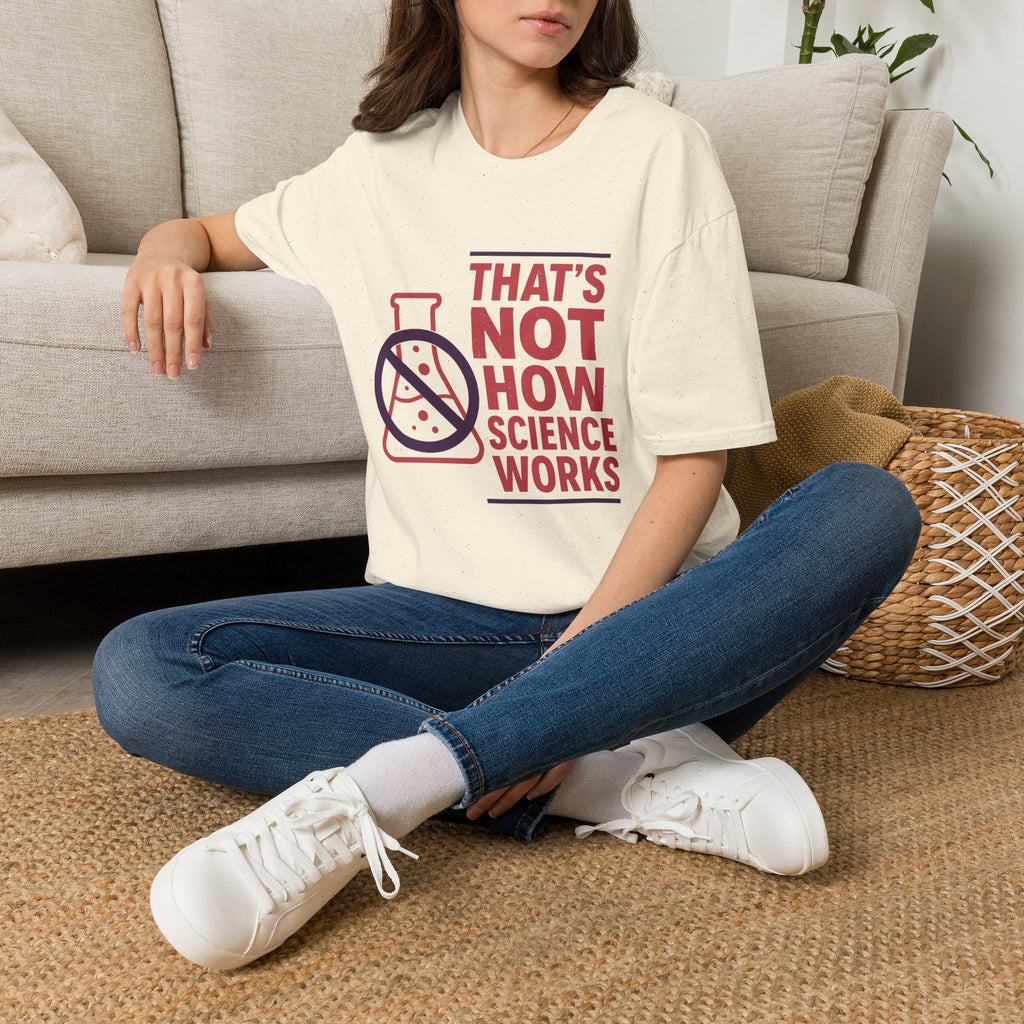 "That's Not How Science Works" Graphic Tee (Funny Science Protest Shirt)