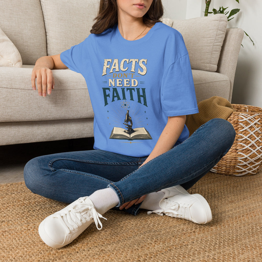 Facts Don’t Need Faith T-Shirt — Skeptical / Science Quote Tee