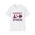 Evidence Over Opinion Unisex T-Shirt