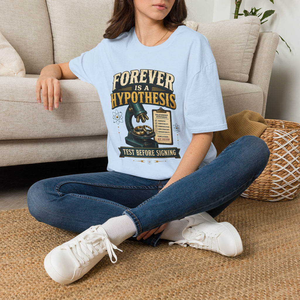 Forever Is a Hypothesis T-Shirt — Science Humor 'Test Before Signing' Tee