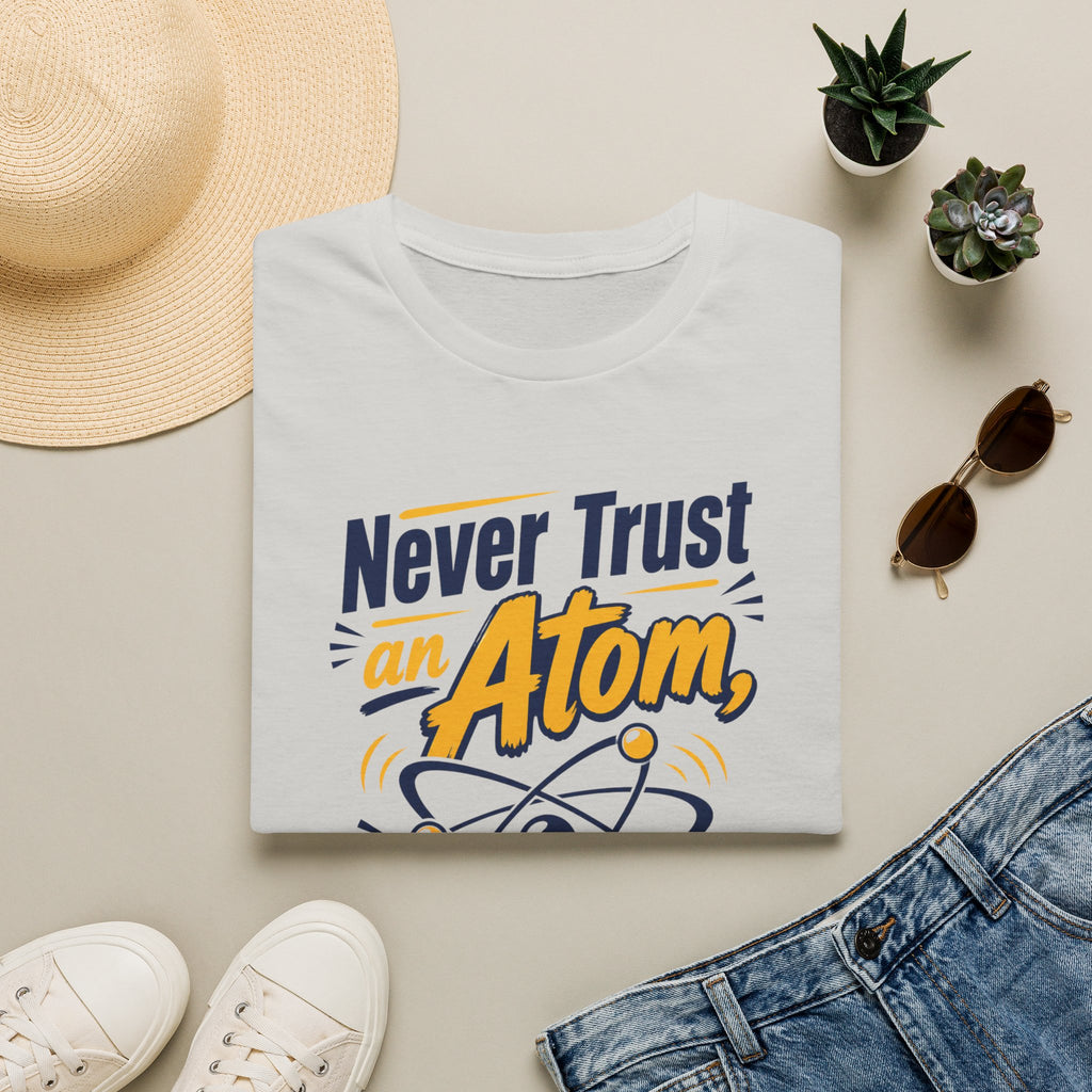 Never Trust an Atom Funny Science T-Shirt — They Make Up Everything Tee