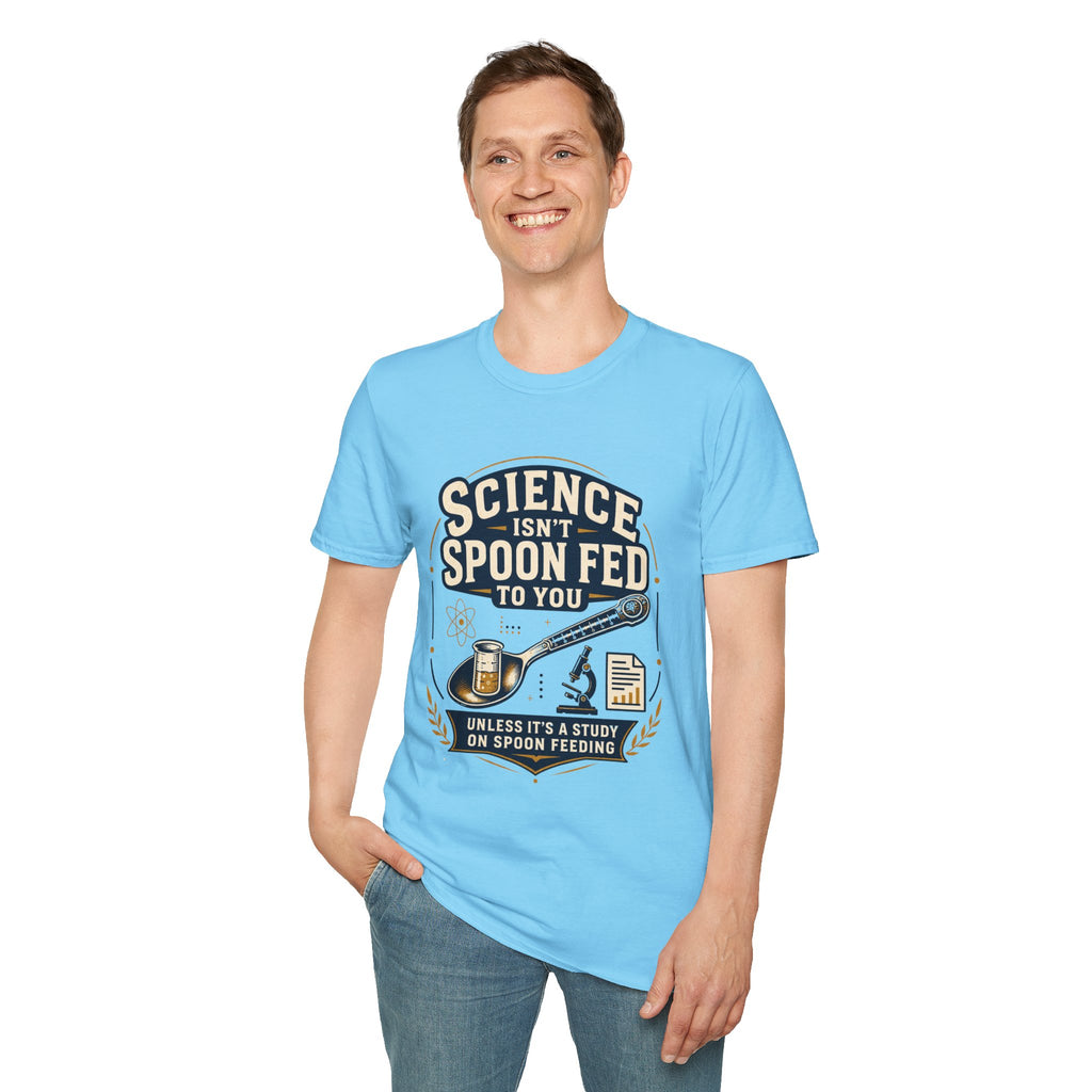 Science Isn't Spoon Fed T‑Shirt — Funny Science Quote Tee for Students & Teachers