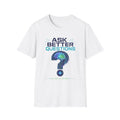 Ask Better Questions T-Shirt — Brain & Question Mark Science Tee for Thinkers