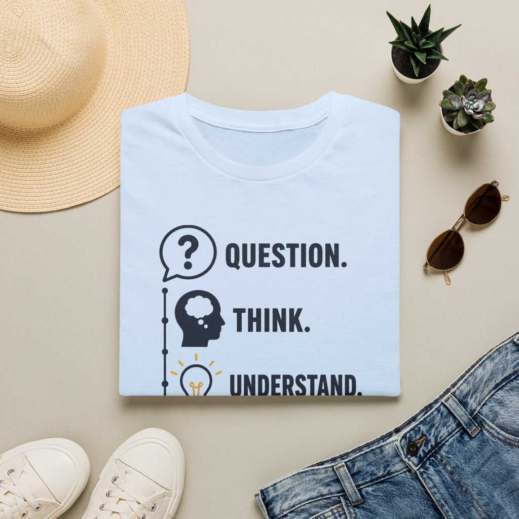 Question. Think. Understand. Get the Facts First T-Shirt