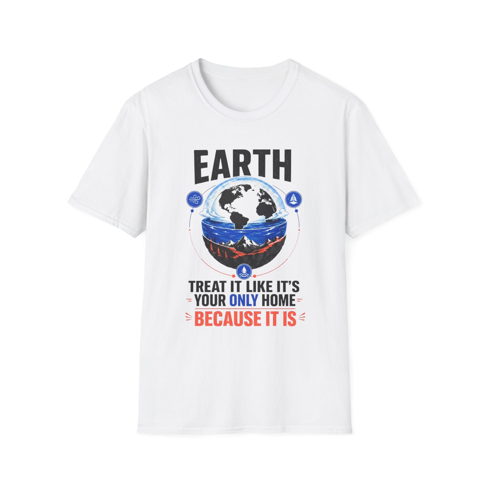Earth Graphic T-Shirt — "Treat It Like It's Your Only Home" Environmental Tee